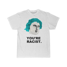Load image into Gallery viewer, YOURE RACIST

